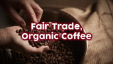 Fair Trade Organic Coffee